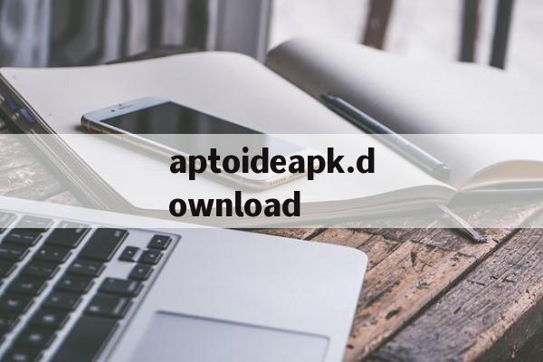 包含aptoideapk.download的词条